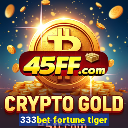 333bet fortune tiger